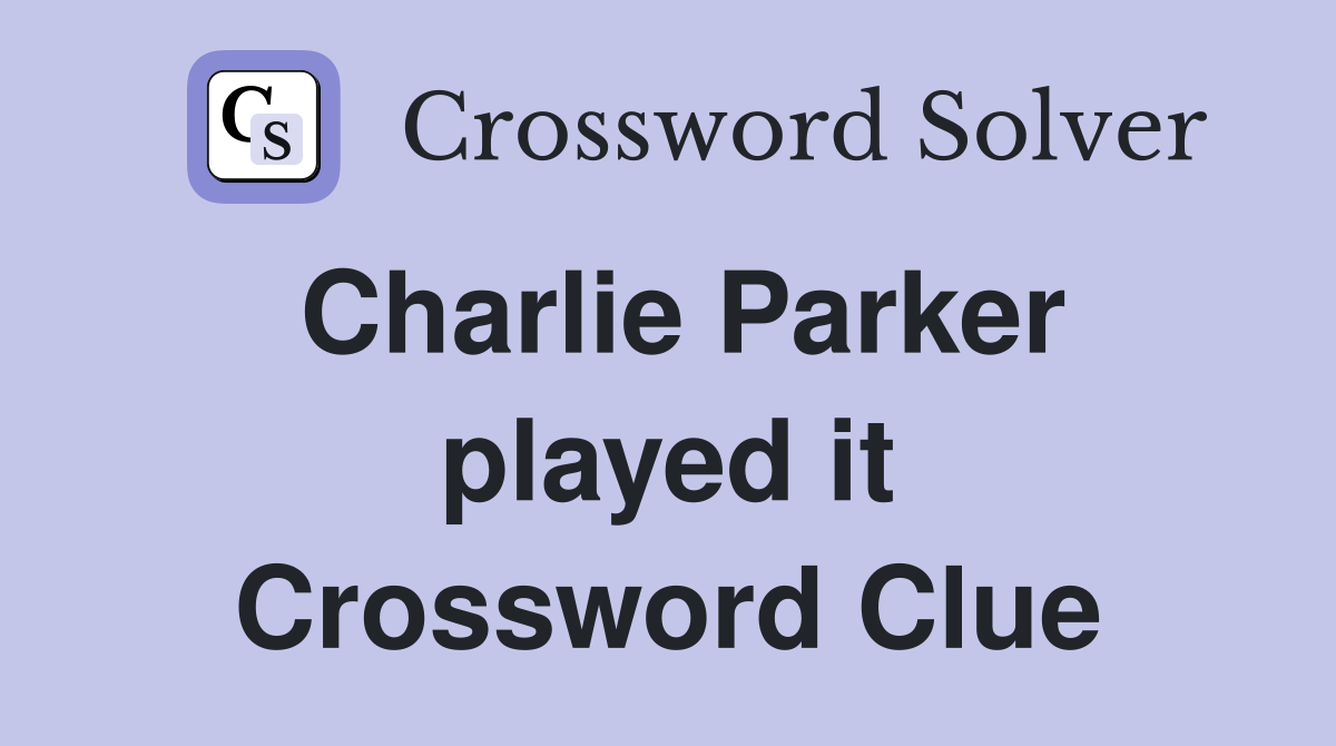 Charlie Parker played it Crossword Clue