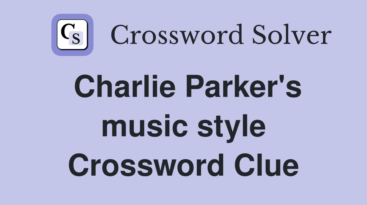 Charlie Parker's music style Crossword Clue