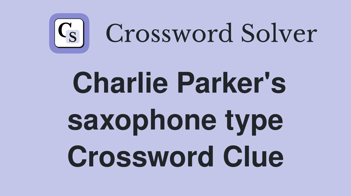 Charlie Parker's saxophone type Crossword Clue