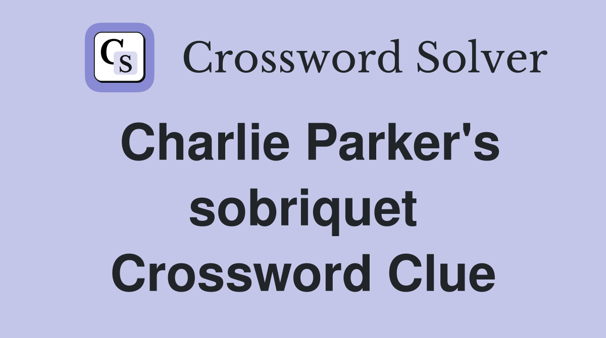 Charlie Parker's sobriquet Crossword Clue