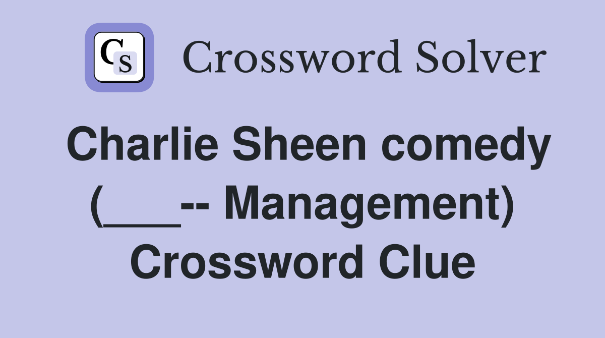 Charlie Sheen comedy (___-- Management) Crossword Clue