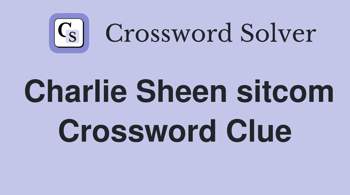 Charlie Sheen sitcom Crossword Clue