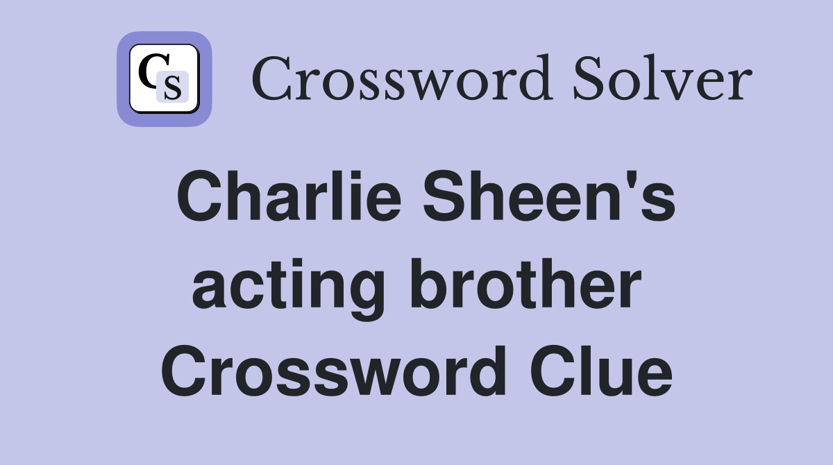 Charlie Sheen's acting brother Crossword Clue