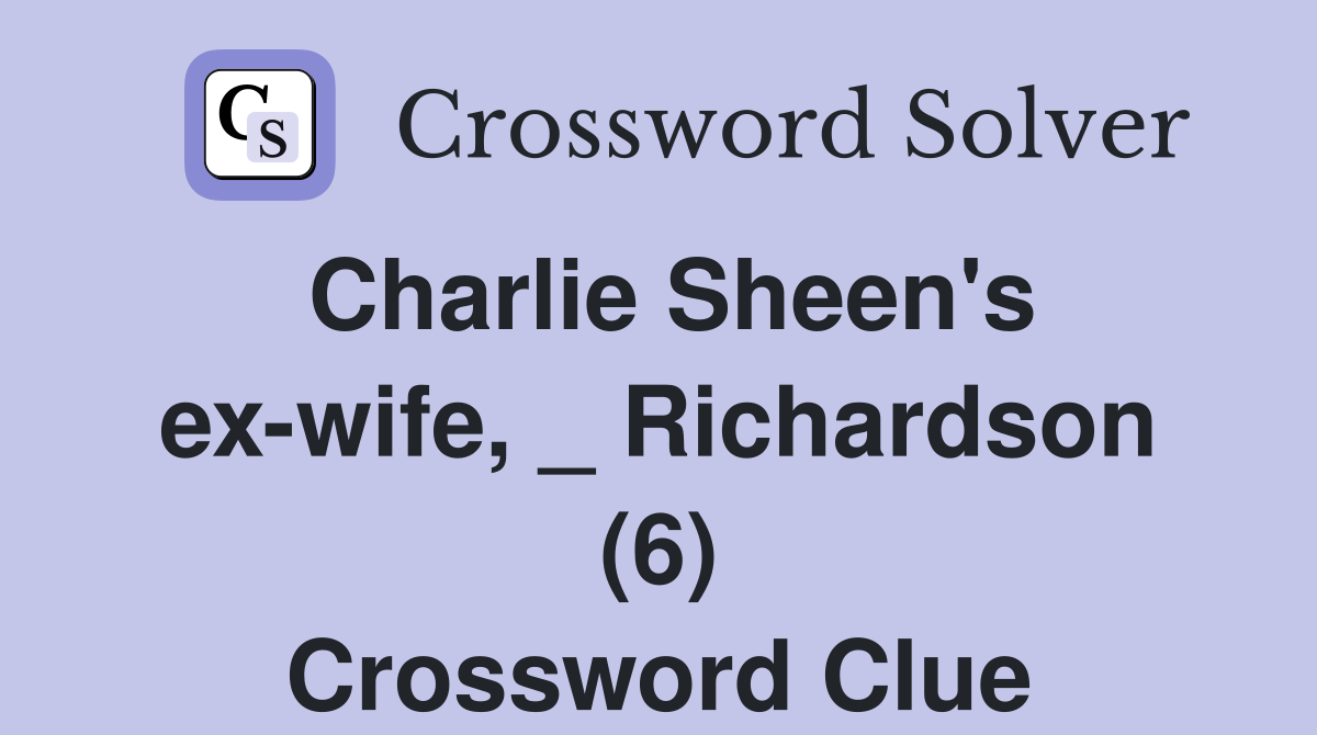 Charlie Sheen's ex-wife, _ Richardson (6) Crossword Clue