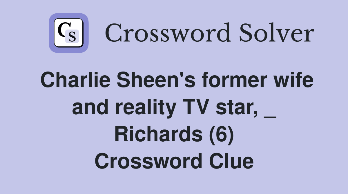 Charlie Sheen's former wife and reality TV star, _ Richards (6) Crossword Clue
