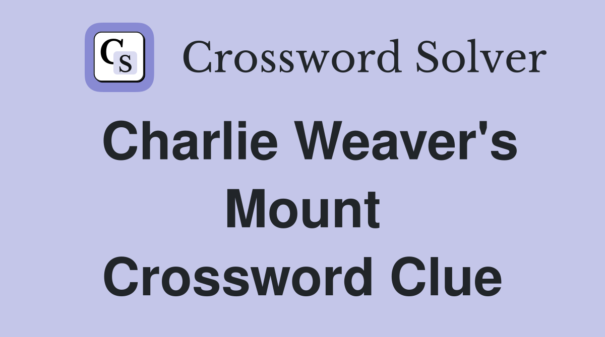 Charlie Weaver's Mount Crossword Clue