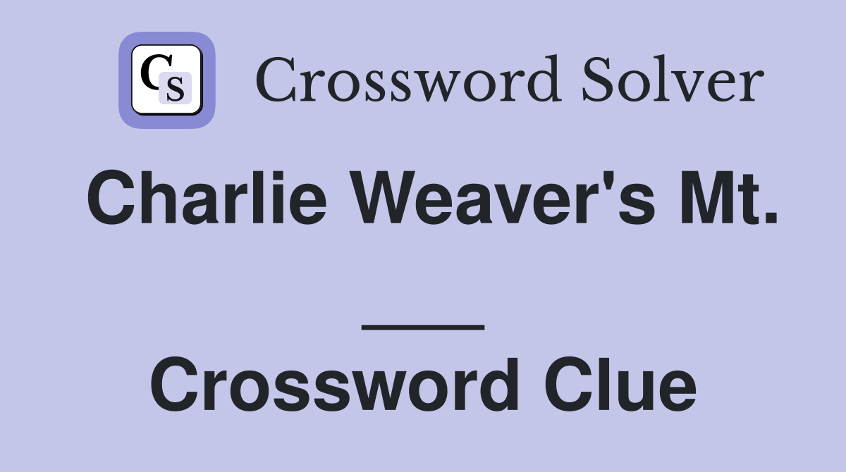 Charlie Weaver's Mt. ___ Crossword Clue