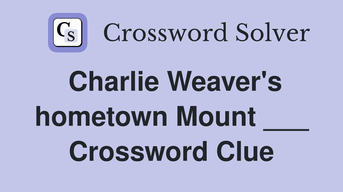 Charlie Weaver's hometown Mount ___ Crossword Clue