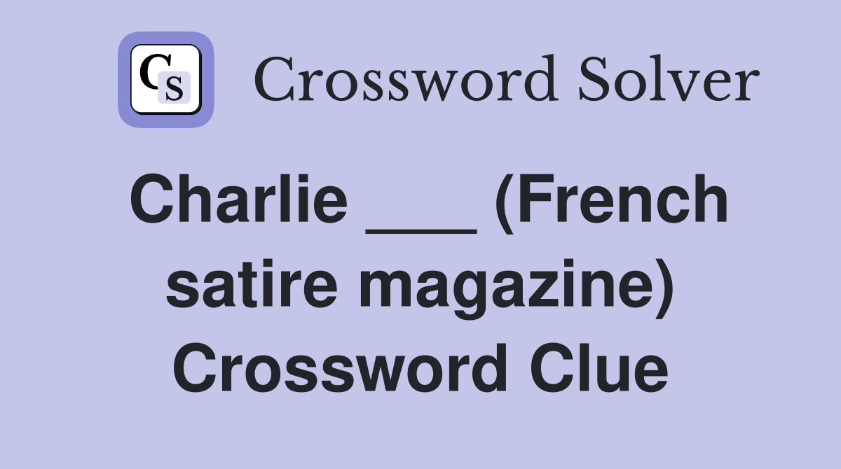 Charlie ___ (French satire magazine) Crossword Clue