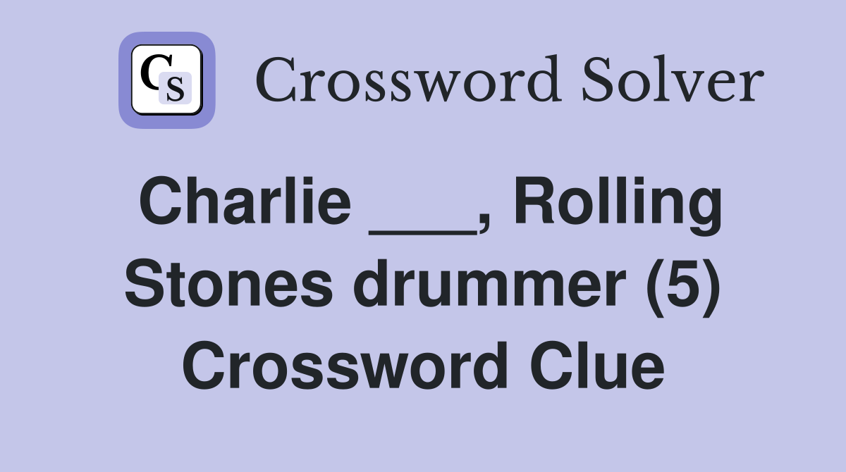 Charlie ___, Rolling Stones drummer (5) Crossword Clue