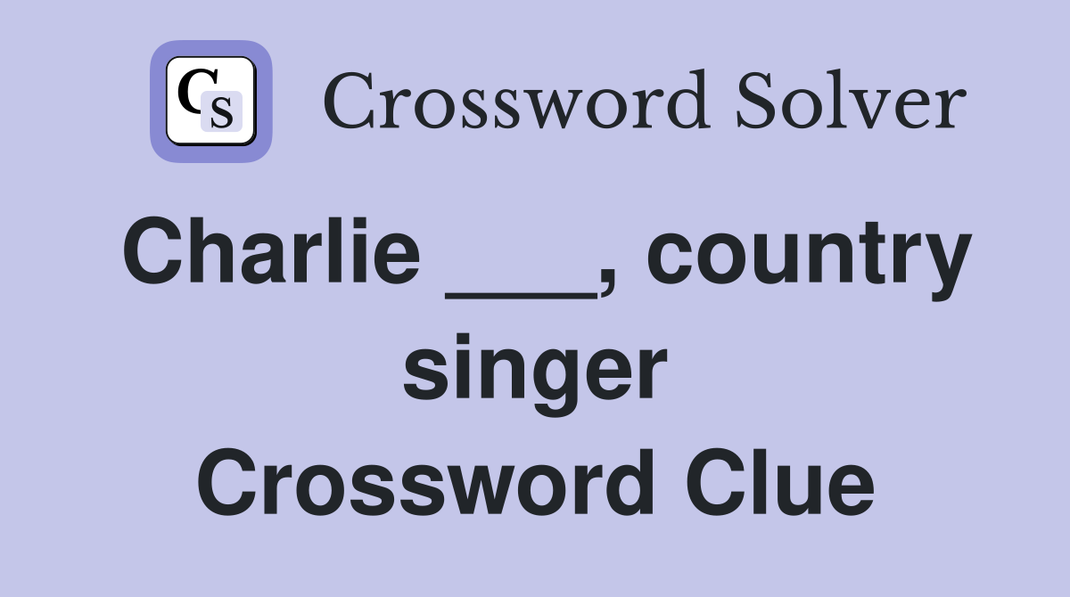 Charlie ___, country singer Crossword Clue