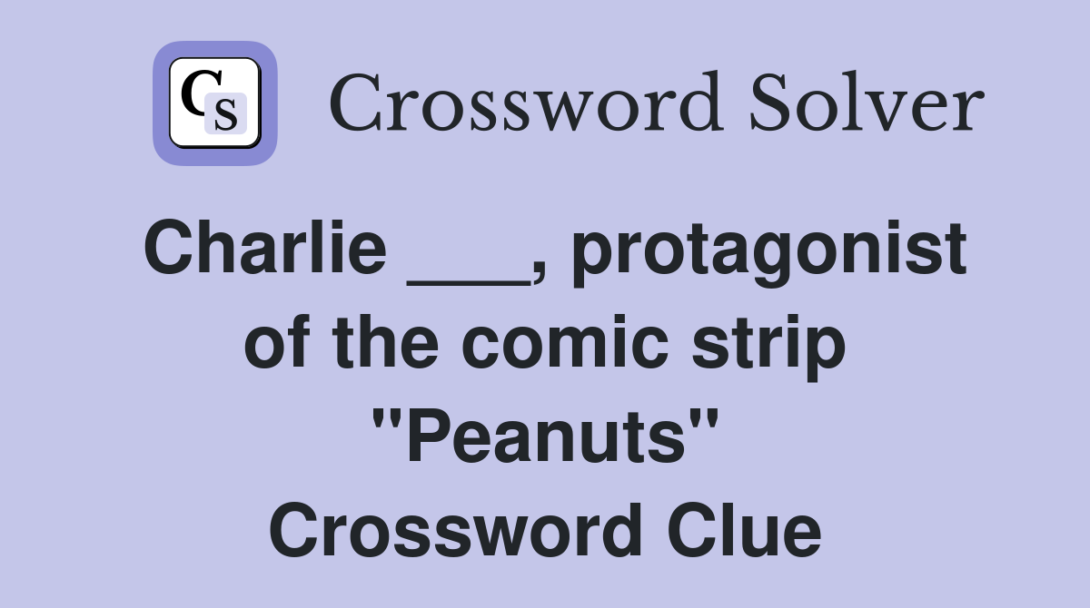Charlie ___, protagonist of the comic strip "Peanuts" Crossword Clue