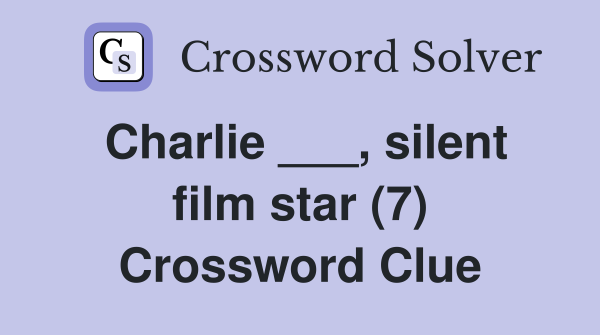 Charlie ___, silent film star (7) Crossword Clue