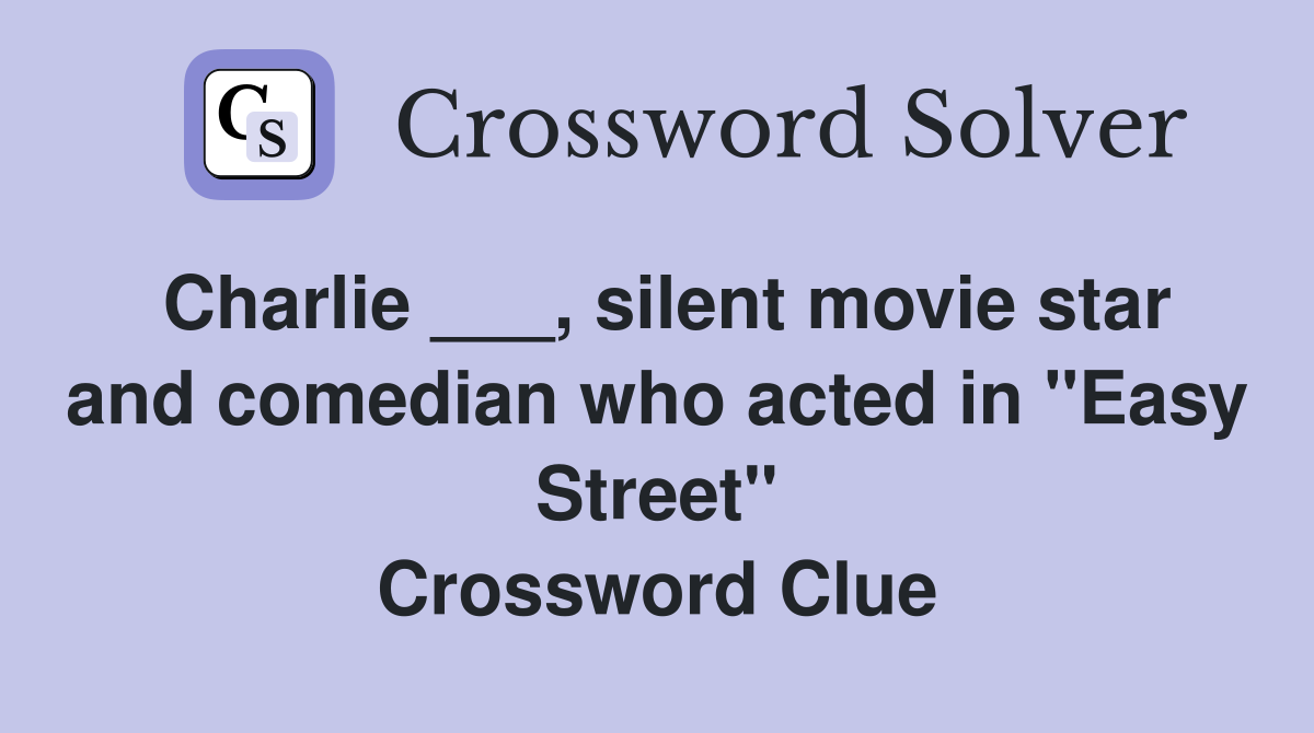 Charlie ___, silent movie star and comedian who acted in "Easy Street" Crossword Clue