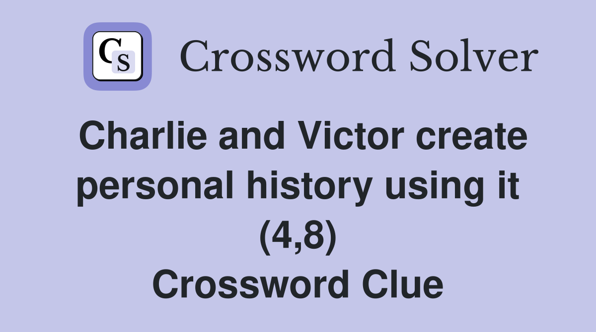 Charlie and Victor create personal history using it (4,8) Crossword Clue