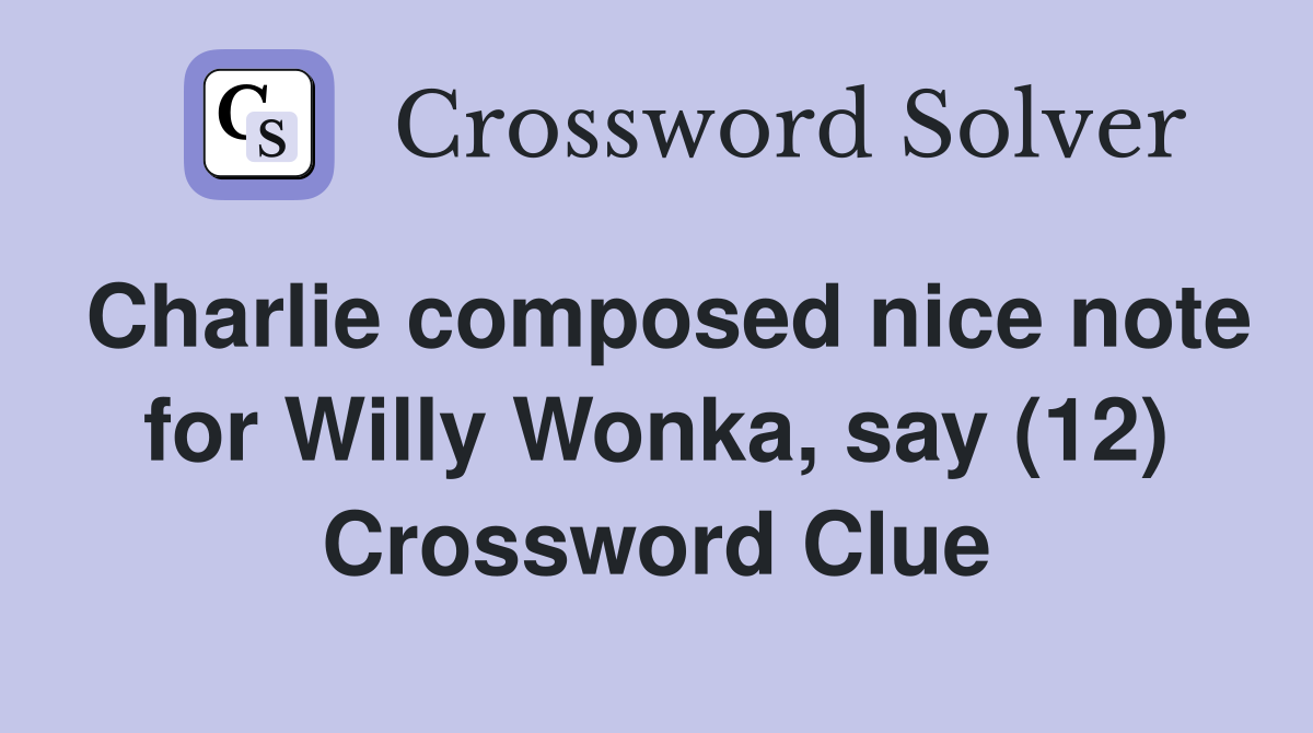 Charlie composed nice note for Willy Wonka, say (12) Crossword Clue