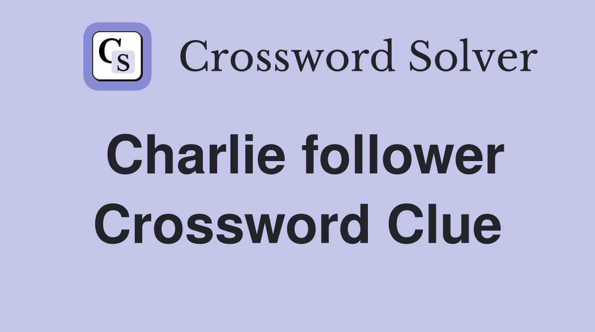 Charlie follower Crossword Clue