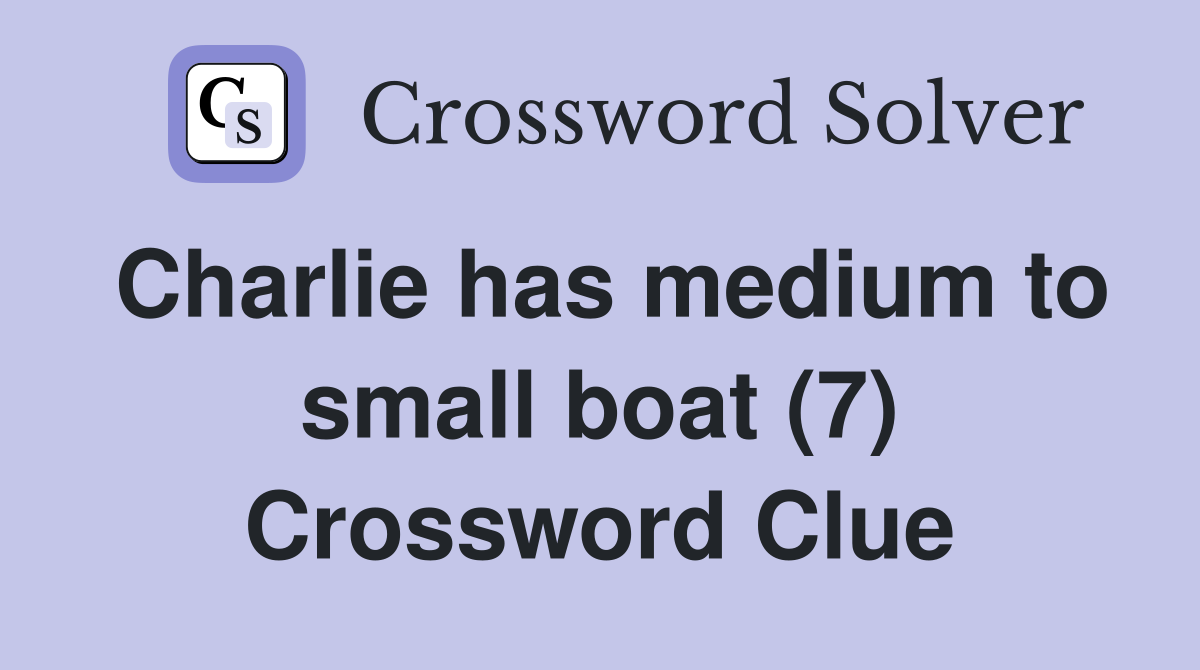Charlie has medium to small boat (7) Crossword Clue