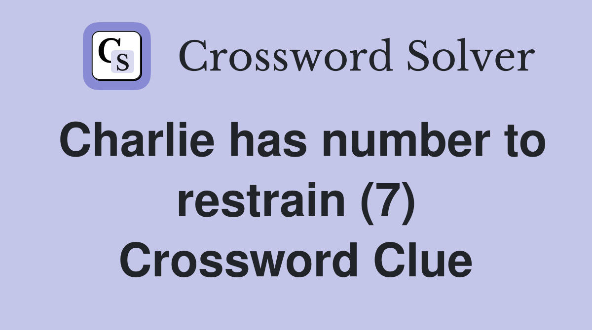 Charlie has number to restrain (7) Crossword Clue