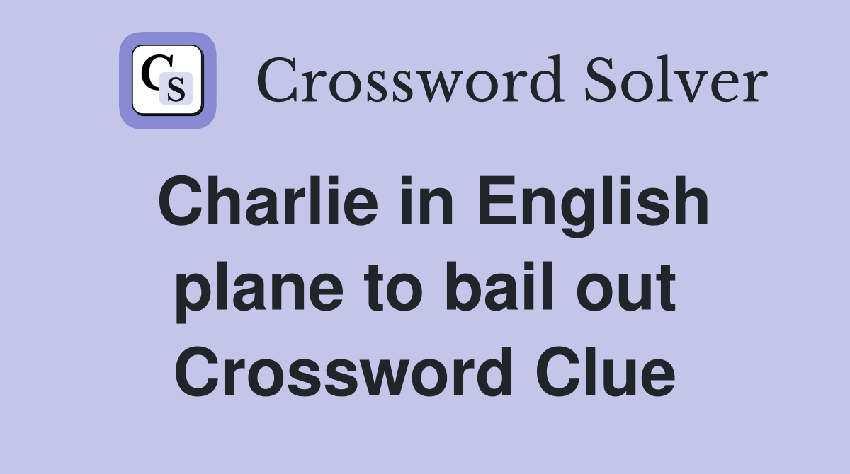 Charlie in English plane to bail out Crossword Clue