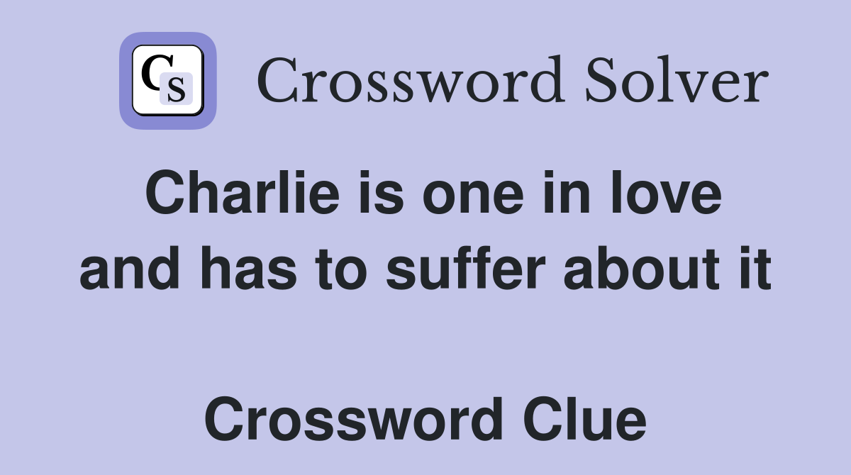Charlie is one in love and has to suffer about it  Crossword Clue
