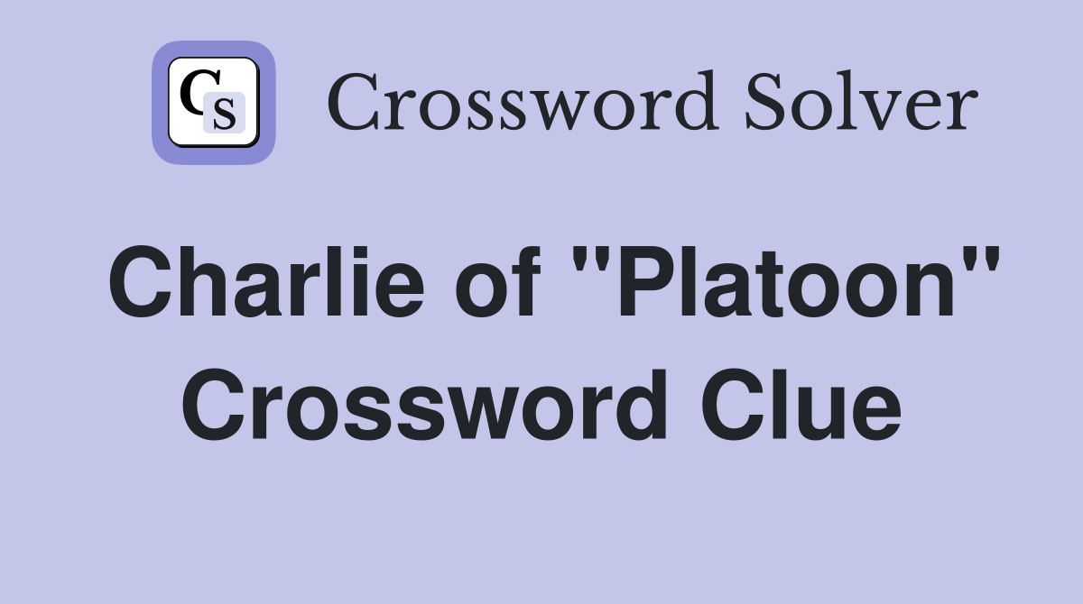 Charlie of "Platoon" Crossword Clue