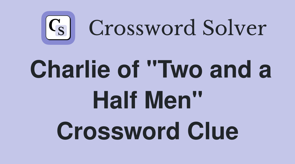 Charlie of "Two and a Half Men" Crossword Clue