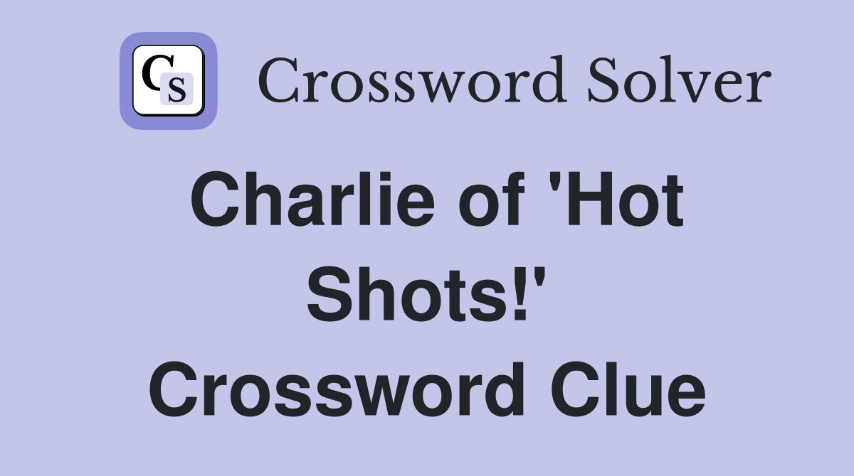 Charlie of 'Hot Shots!' Crossword Clue
