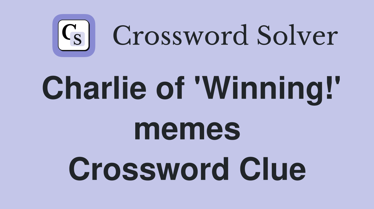 Charlie of 'Winning!' memes Crossword Clue