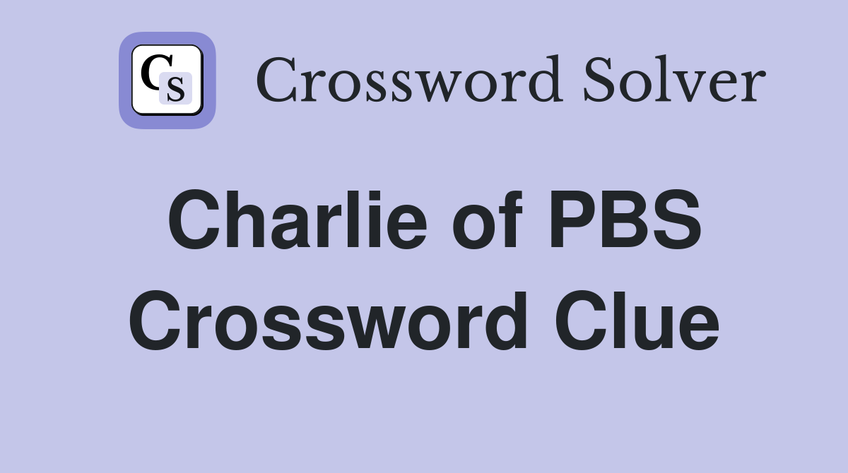 Charlie of PBS Crossword Clue
