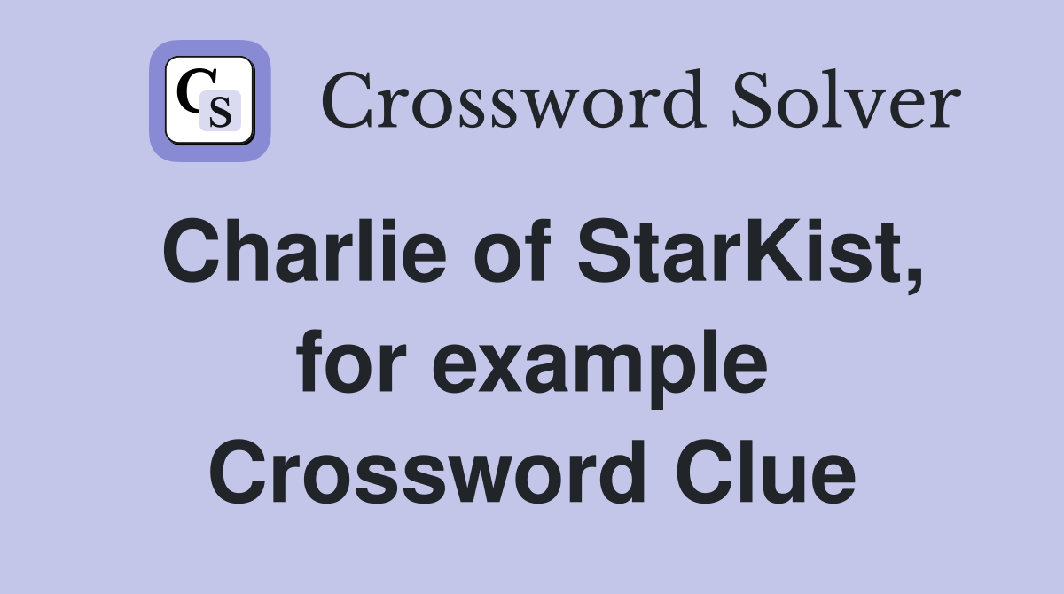 Charlie of StarKist, for example Crossword Clue