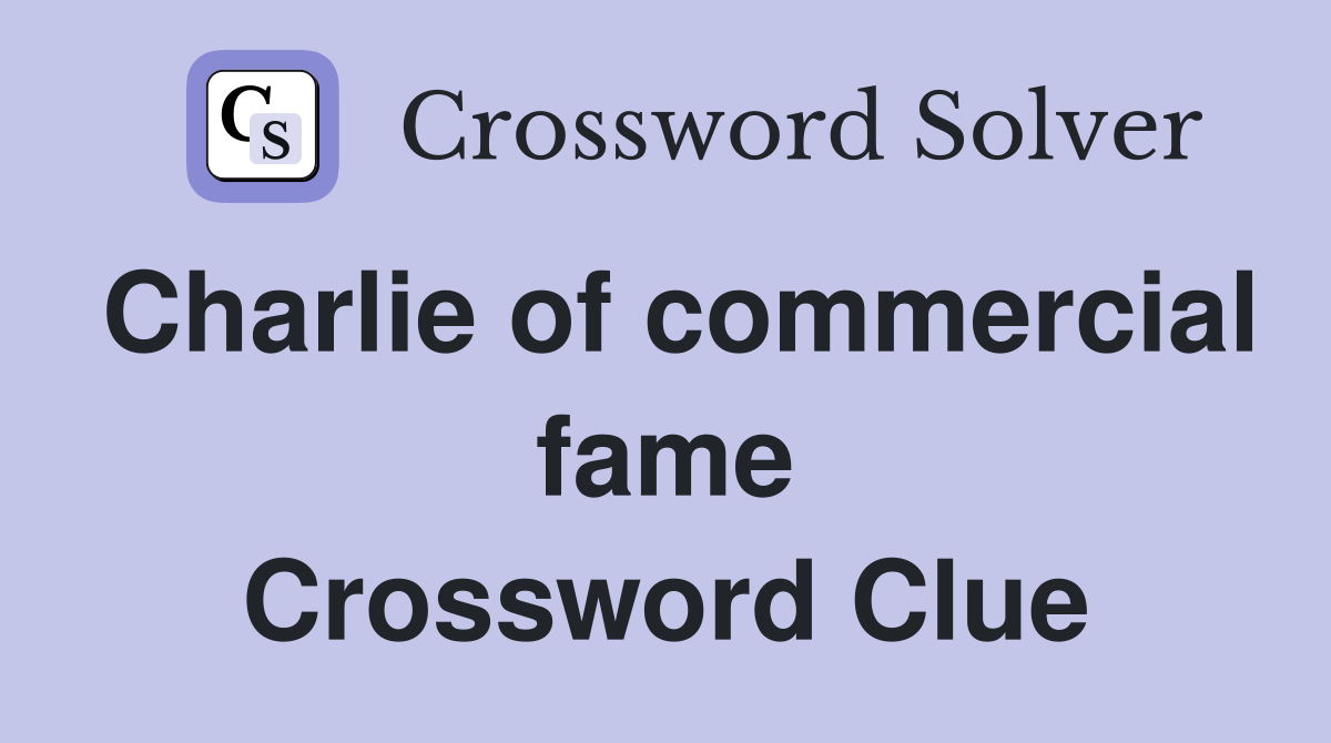 Charlie of commercial fame Crossword Clue