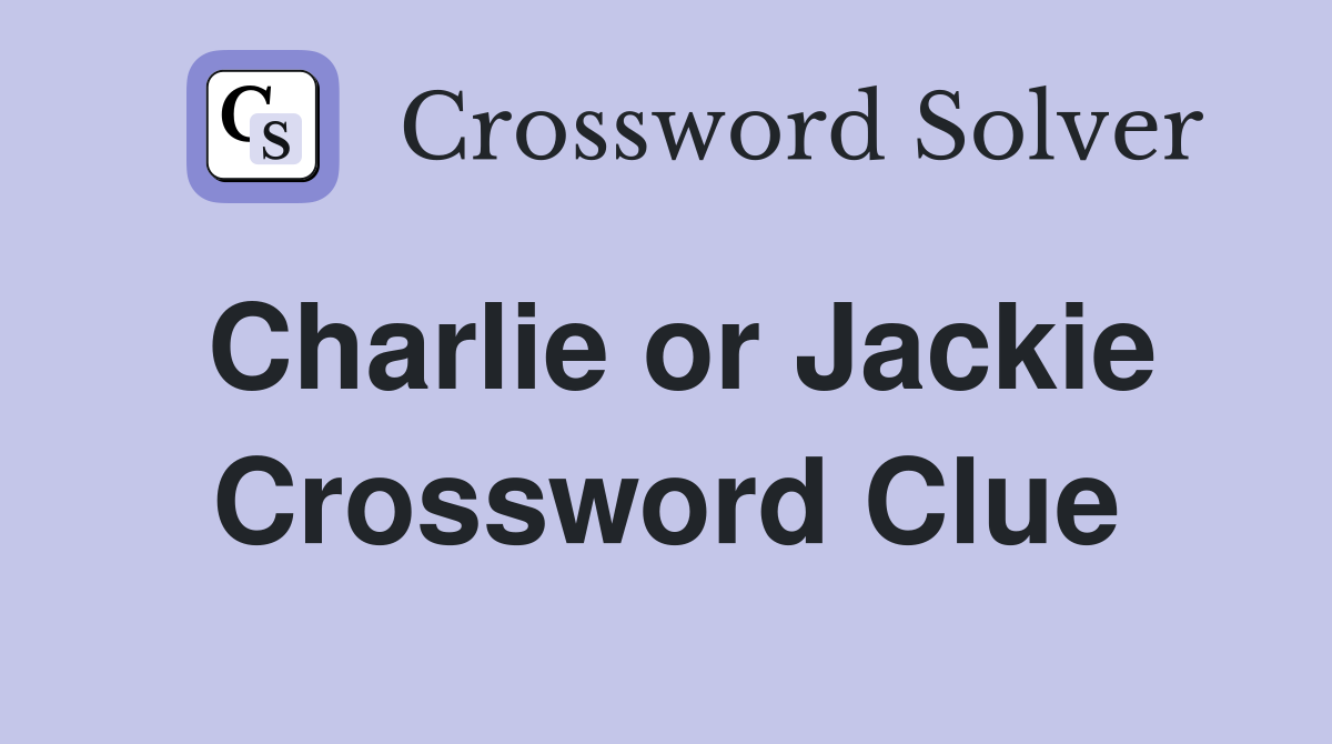Charlie or Jackie Crossword Clue