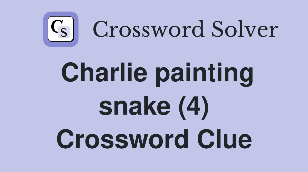 Charlie painting snake (4) Crossword Clue