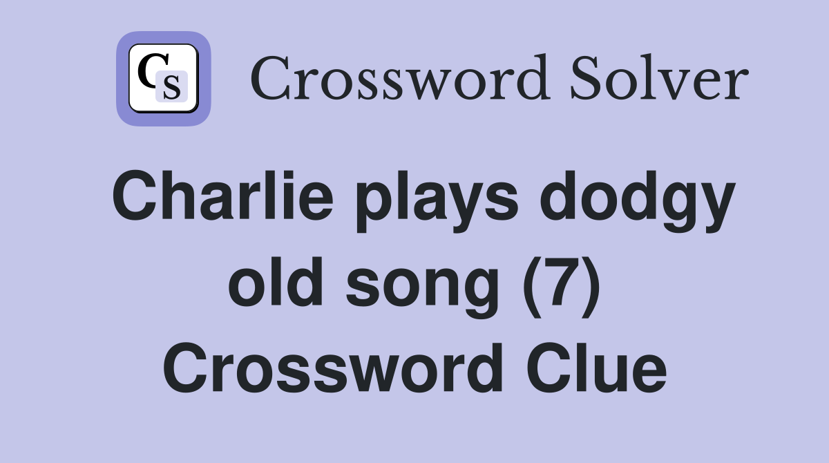 Charlie plays dodgy old song (7) Crossword Clue
