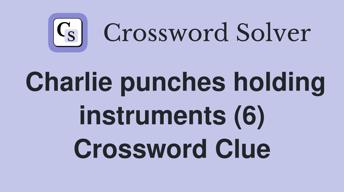 Charlie punches holding instruments (6) Crossword Clue
