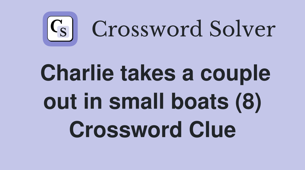 Charlie takes a couple out in small boats (8) Crossword Clue