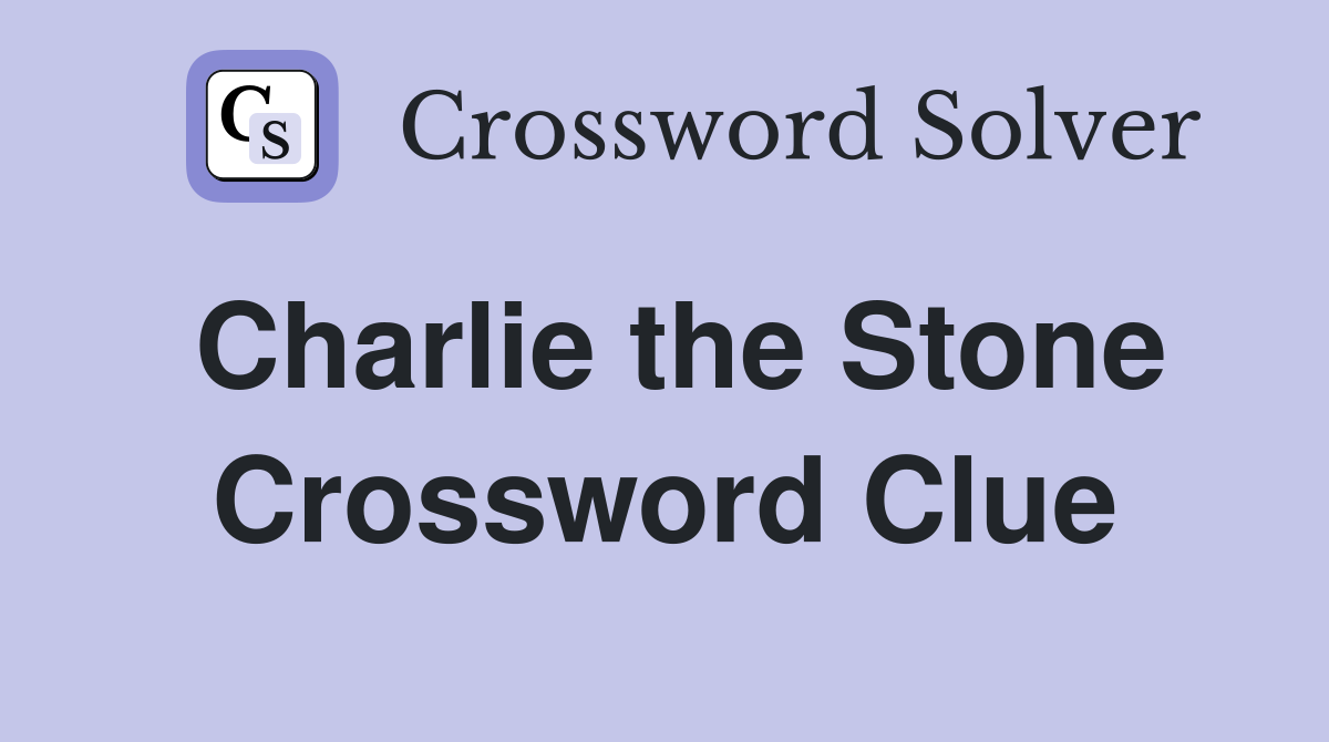 Charlie the Stone Crossword Clue
