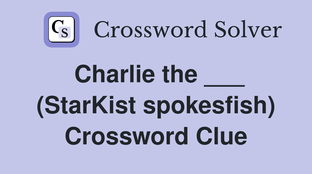 Charlie the ___ (StarKist spokesfish) Crossword Clue