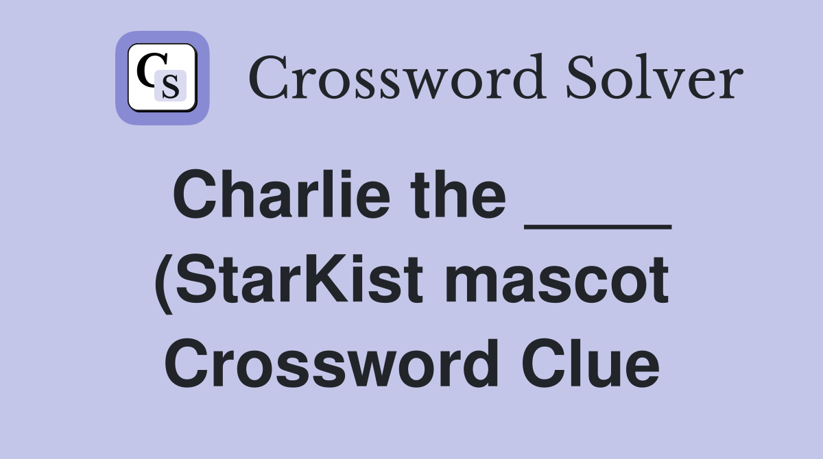 Charlie the (StarKist mascot) Crossword Clue Answers Crossword Charlie the (StarKist mascot) Crossword Clue Answers Crossword