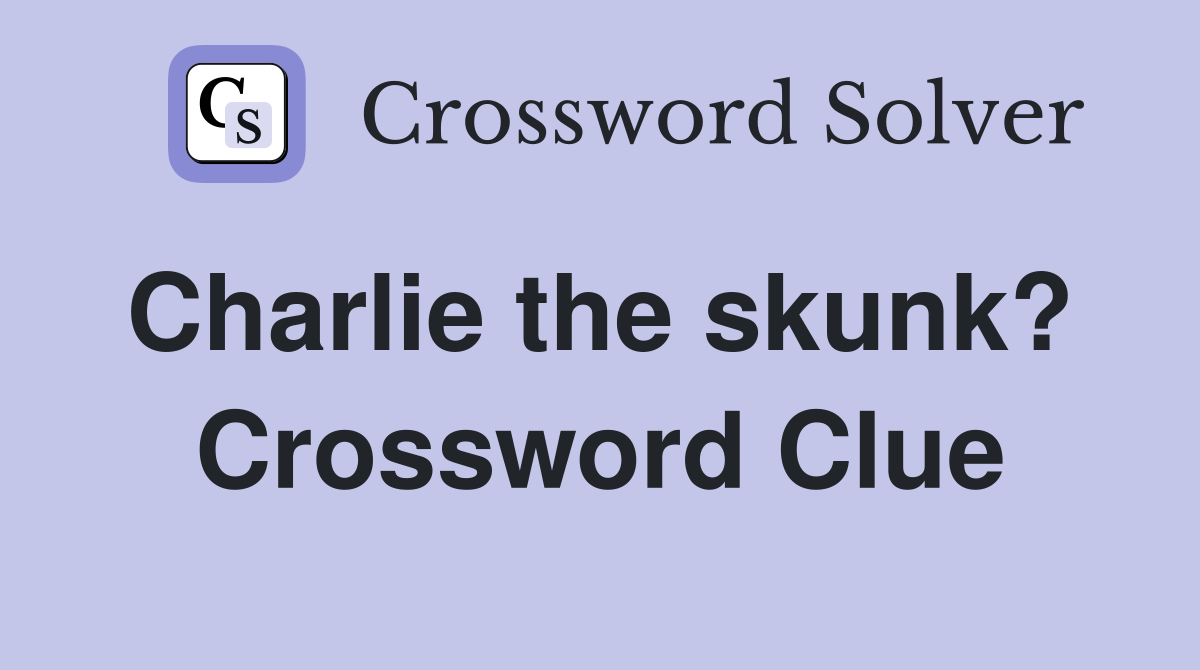 Charlie the skunk?  Crossword Clue