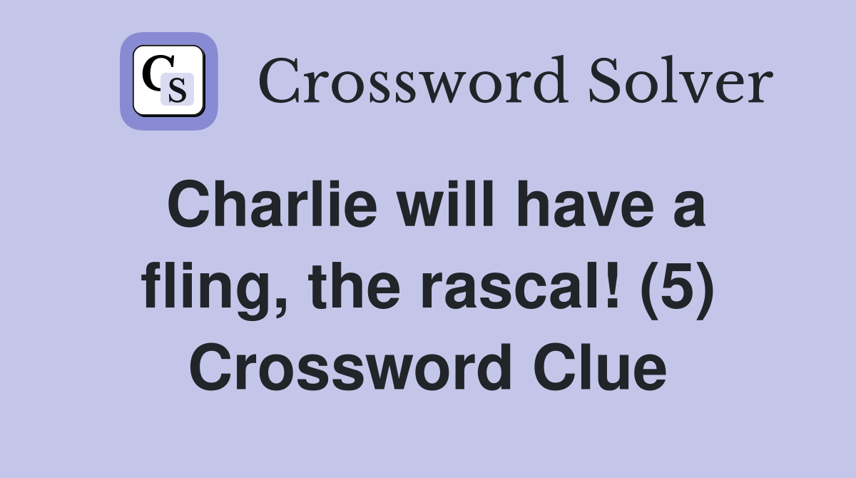 Charlie will have a fling, the rascal! (5) Crossword Clue
