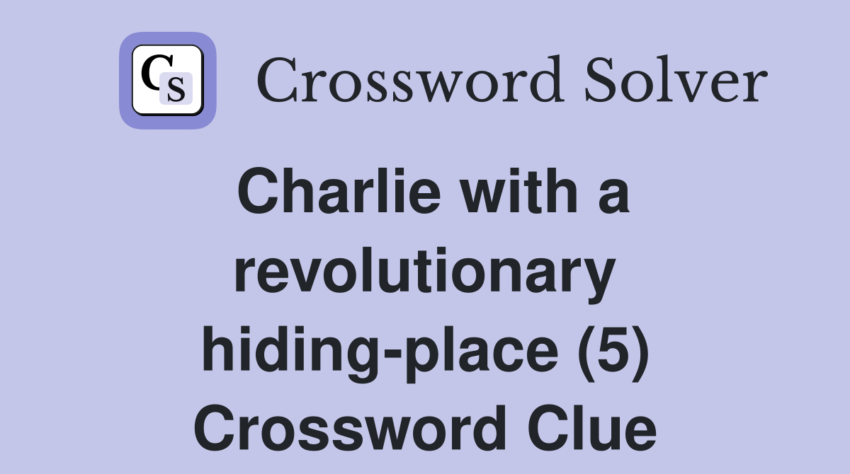 Charlie with a revolutionary hiding-place (5) Crossword Clue