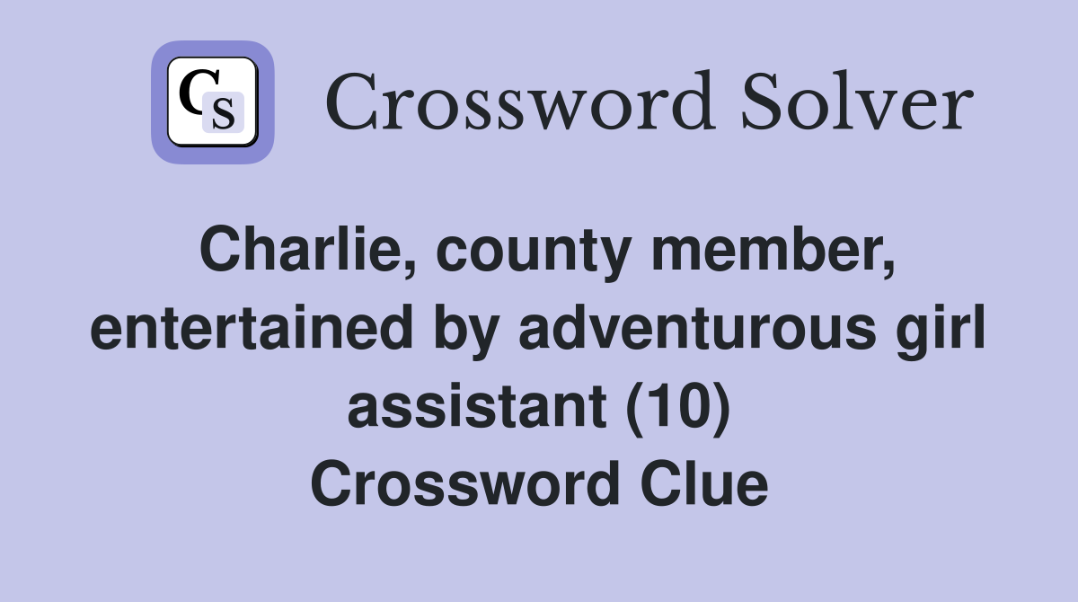 Charlie, county member, entertained by adventurous girl assistant (10) Crossword Clue
