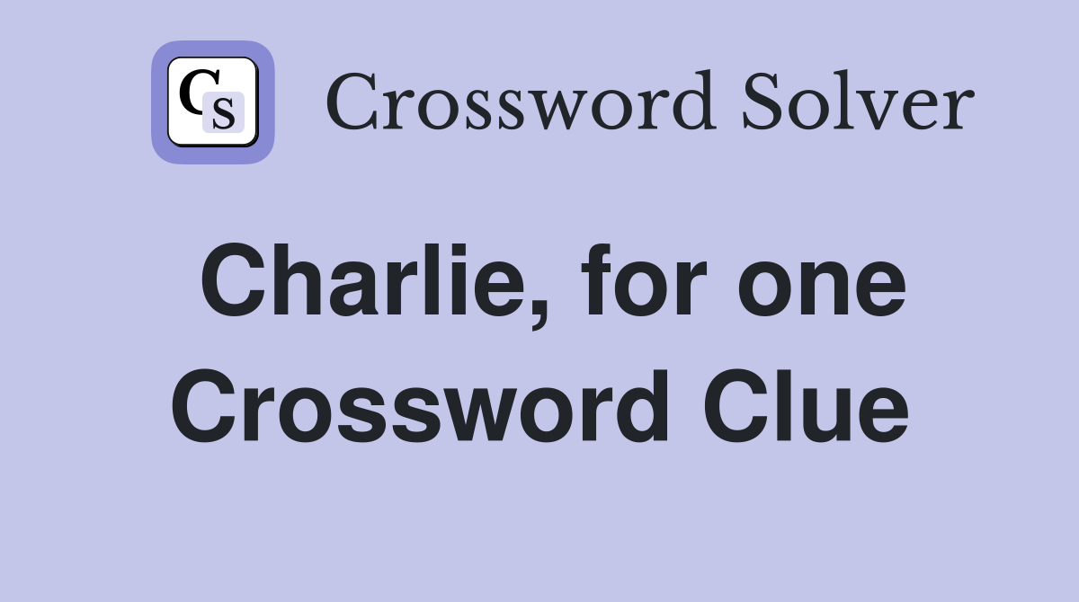 Charlie, for one Crossword Clue