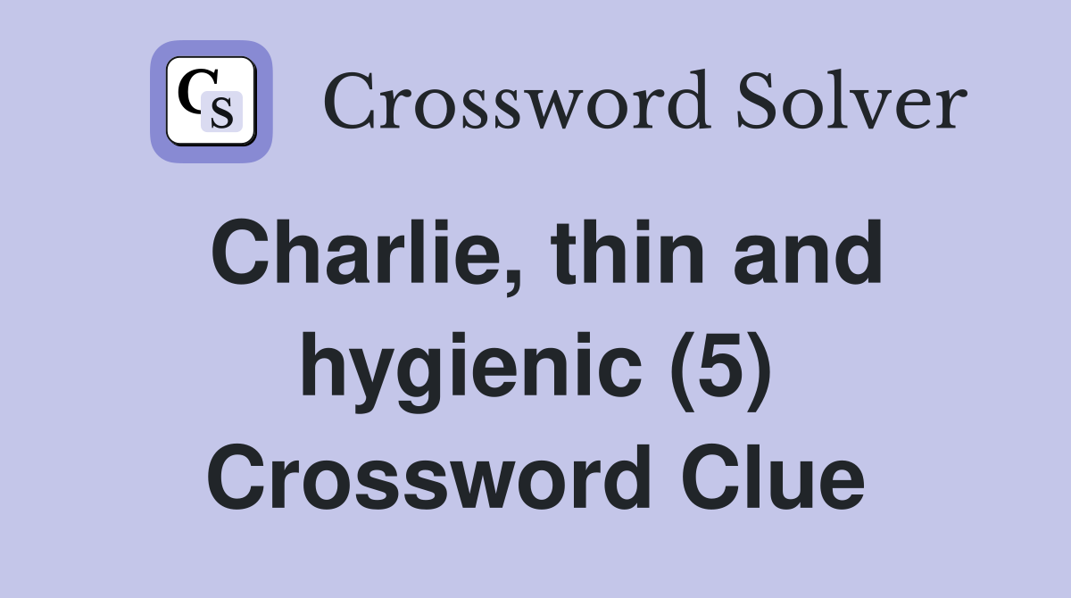 Charlie, thin and hygienic (5) Crossword Clue