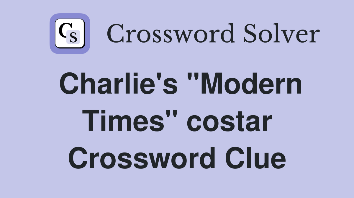 Charlie's "Modern Times" costar Crossword Clue