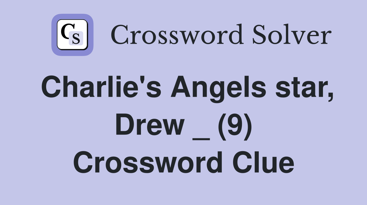 Charlie's Angels star, Drew _ (9) Crossword Clue