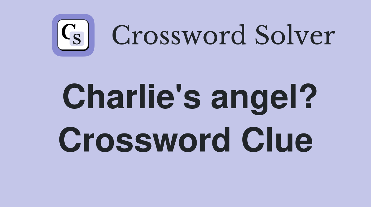 Charlie's angel? Crossword Clue