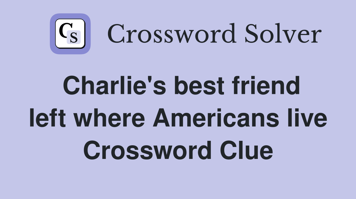 Charlie's best friend left where Americans live Crossword Clue